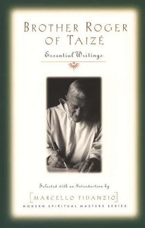 Brother Roger of Taize: Essential Writings