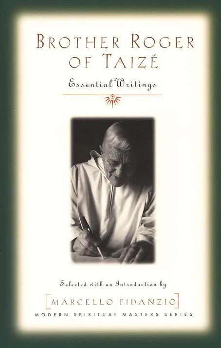 Brother Roger of Taize: Essential Writings