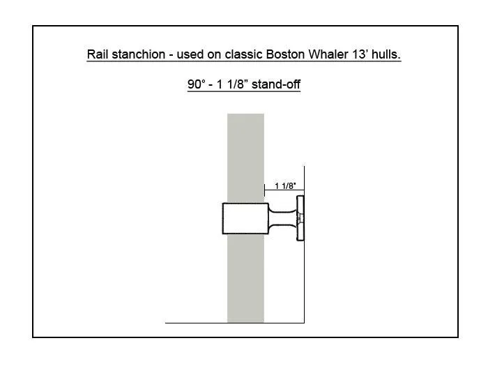 Rail Stanchion "Stand-Off" 90 Degree 1 1/8" - Fits Boston Whaler 13'   Others